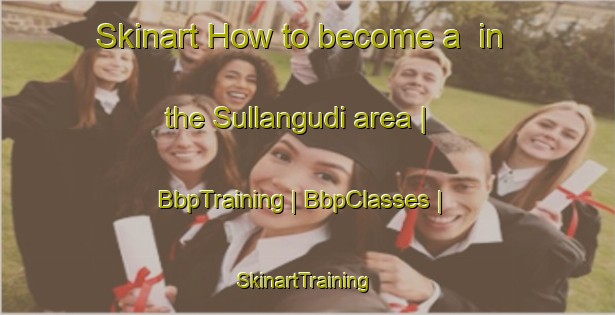 Skinart How to become a  in the Sullangudi area | BbpTraining | BbpClasses | SkinartTraining-India
